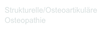 Strukturelle/Osteoartikuläre
Osteopathie